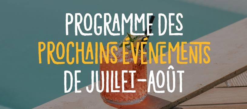 Programme des prochains événements de juillet et août !