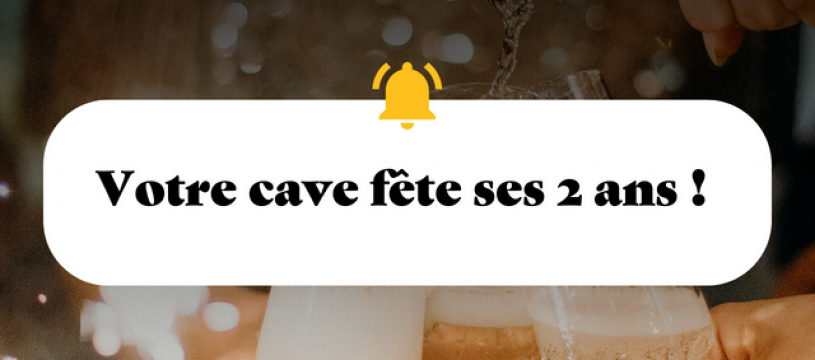 Votre cave fête ses 2 ans ! 